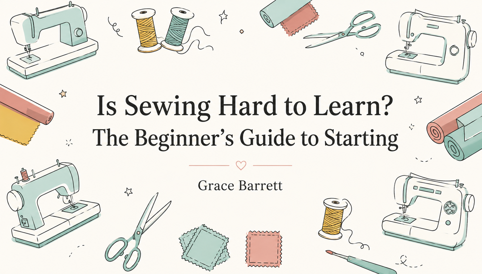 Is Sewing Hard to Learn? The Beginner’s Guide to Starting