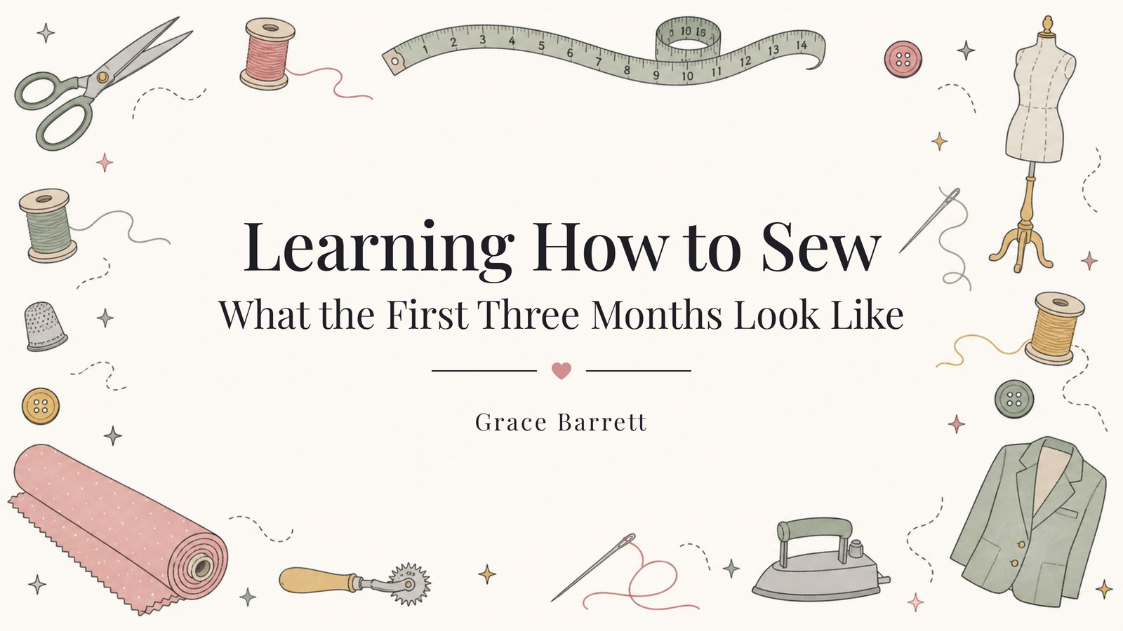Title card reading Learning How to Sew, What the First Three Months Look Like, framed by drawn sewing tools.